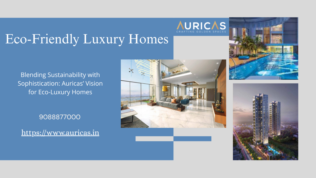 Sustainable Living Meets Style – How Auricas is Building Eco-Friendly Luxury Homes